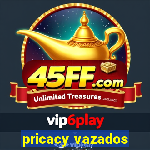 pricacy vazados